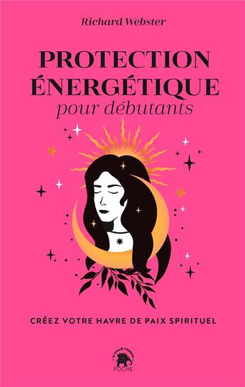 Couverture du livre « Protection énergétique pour débutants : créez votre havre de paix spirituel » de Richard Webster aux éditions Le Lotus Et L'elephant