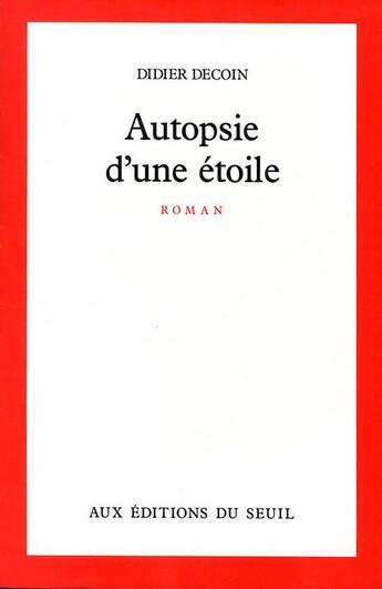 Couverture du livre « Autopsie d'une étoile » de Didier Decoin aux éditions Seuil