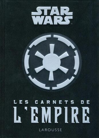 Couverture du livre « Star Wars ; les carnets de l'Empire » de  aux éditions Larousse