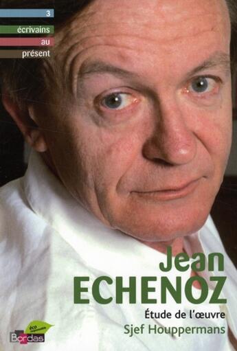 Couverture du livre « Jean Echenoz ; étude de l'oeuvre » de Houppermans Sjef aux éditions Bordas