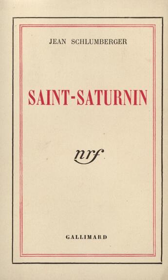 Couverture du livre « Saint-Saturnin » de Jean Schlumberger aux éditions Gallimard