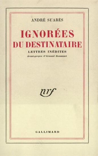 Couverture du livre « Ignorees du destinataire - lettres inedites » de Andre Suares aux éditions Gallimard