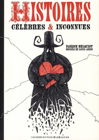 Couverture du livre « Histoires célèbres et inconnues » de Fabrice Melquiot et Louis Arene aux éditions Gallimard Jeunesse Giboulees