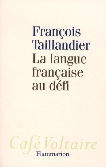 Couverture du livre « La langue française au défi » de Francois Taillandier aux éditions Flammarion