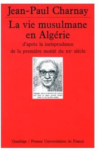 Couverture du livre « La vie musulmane en Algérie ; d'après la jurisprudence de la première moitié du XX siècle » de Jean-Paul Charnay aux éditions Puf