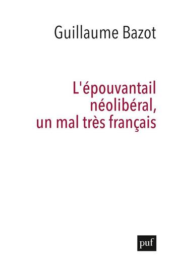 Couverture du livre « L'épouvantail néolibéral, un mal très français » de Guillaume Bazot aux éditions Puf