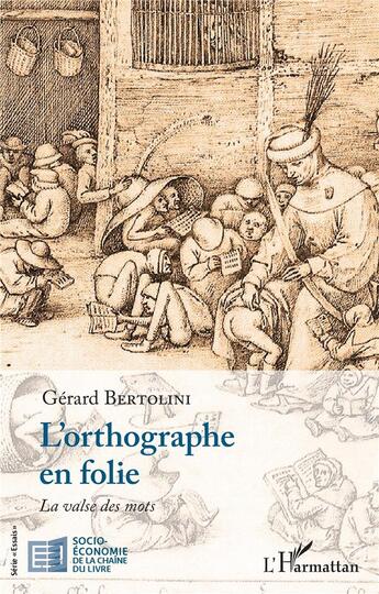 Couverture du livre « L'orthographe en folie : la valse des mots » de Bertolini/Gerard aux éditions L'harmattan