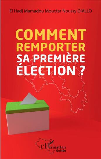 Couverture du livre « Comment remporter sa premiere élection? » de El Hadj Mouctar Noussy Diallo aux éditions L'harmattan