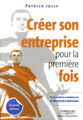 Couverture du livre « Créer son entreprise pour la première fois » de Patrick Jolly aux éditions Organisation