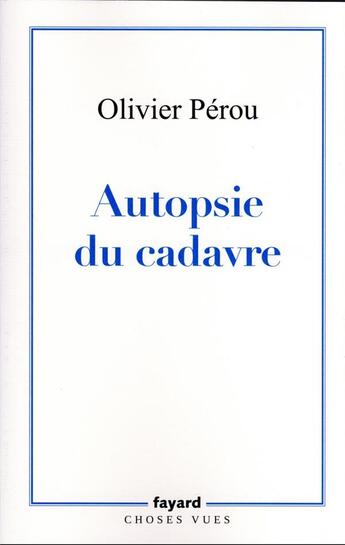 Couverture du livre « Autopsie du cadavre » de Olivier Perou aux éditions Fayard