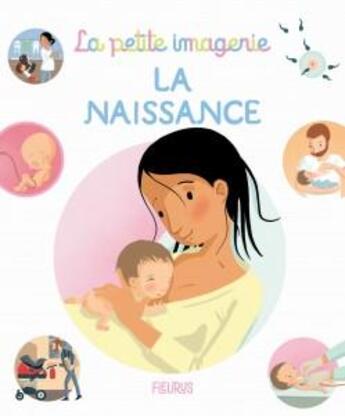 Couverture du livre « La naissance » de Madeleine Brunelet et Sarah Bursaux et Emilie Beaumont et Helene Grimault aux éditions Fleurus