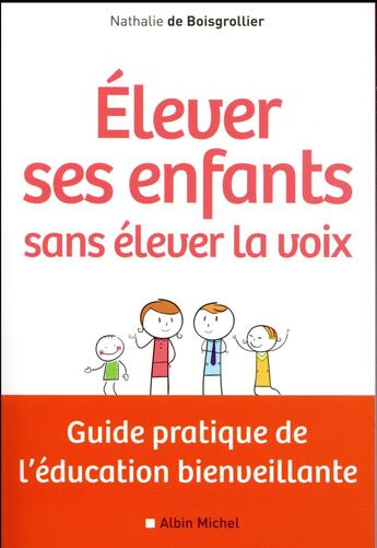 Couverture du livre « Élever ses enfants sans élever la voix ; guide pratique de l'éducation bienveillante » de Nathalie De Boisgrollier aux éditions Albin Michel