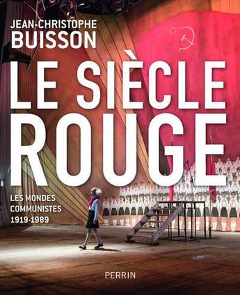 Couverture du livre « Le siècle rouge ; les mondes communistes 1919-1989 » de Jean-Christophe Buisson aux éditions Perrin