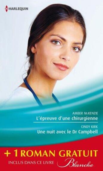 Couverture du livre « L'épreuve d'une chirurgienne ; une nuit avec le Dr Campbell ; le sacrifice du bonheur » de Cindy Kirk et Amber Mckenzie et Joanna Neil aux éditions Harlequin