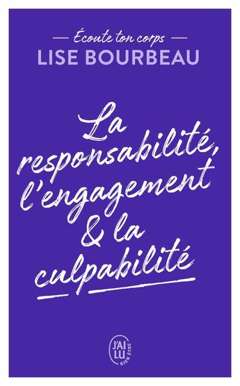 Couverture du livre « La responsabilité, l'engagement & la culpabilité » de Lise Bourbeau aux éditions J'ai Lu