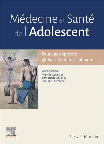 Couverture du livre « Médecine et santé de l'adolescent ; pour une approche globale et interdisciplinaire » de Philippe Duverger et Priscille Gerardin et Bernard Boudailliez et Collectif aux éditions Elsevier-masson