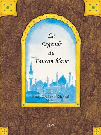 Couverture du livre « La légende du faucon blanc » de Henry Broker D'Effendal aux éditions Theles