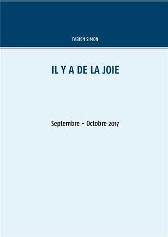 Couverture du livre « Il y a de la joie : septembre - octobre 2017 » de Fabien Simon aux éditions Books On Demand