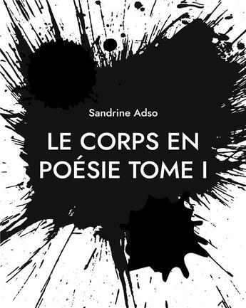 Couverture du livre « Le corps en poesie tome i » de Sandrine Adso aux éditions Books On Demand
