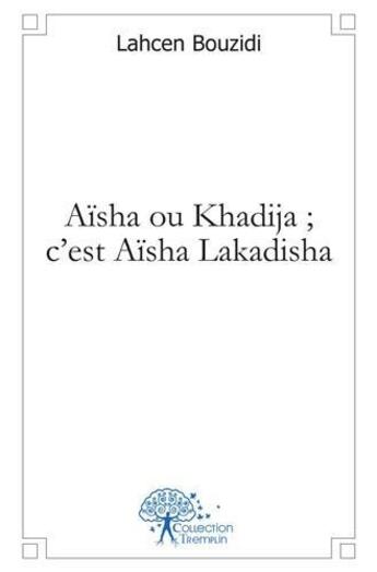 Couverture du livre « Aisha ou khadija ; c'est aisha lakadisha » de Lahcen Bouzidi aux éditions Edilivre