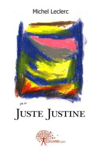 Couverture du livre « Juste justine » de Michel Le Clerc aux éditions Edilivre