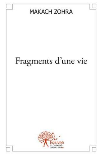 Couverture du livre « Fragments d'une vie » de Zohra Makach aux éditions Edilivre