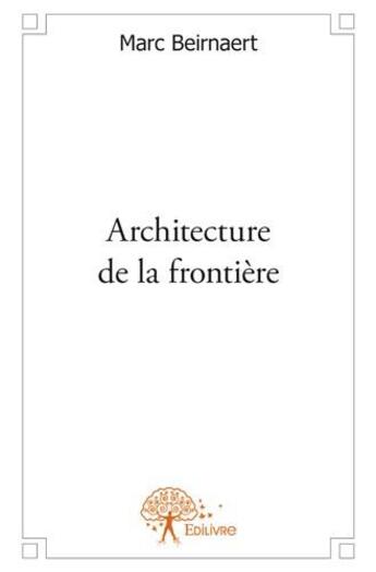 Couverture du livre « Architecture de la frontière » de Marc Beirnaert aux éditions Edilivre