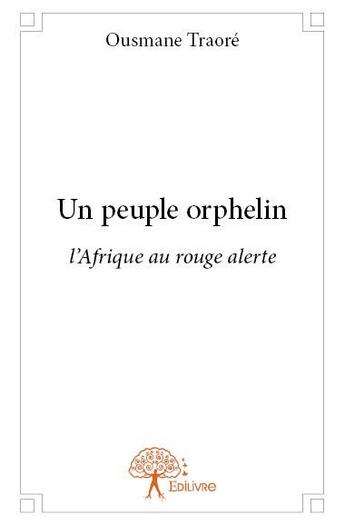 Couverture du livre « Un peuple orphelin - l'afrique au rouge alerte » de Traore Ousmane aux éditions Edilivre