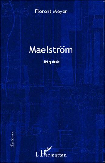 Couverture du livre « Maelstrom : Ubiquités » de Florent Meyer aux éditions L'harmattan