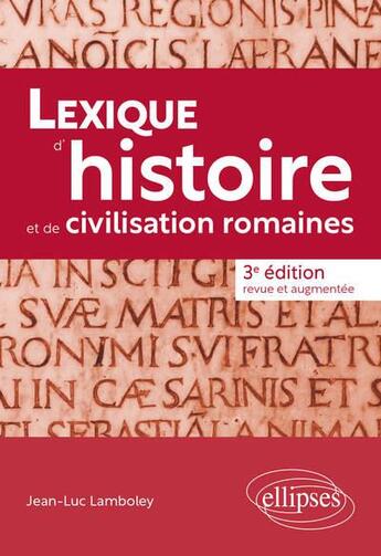 Couverture du livre « Lexique d'histoire et de civilisation romaines (3e édition) » de Jean-Luc Lamboley aux éditions Ellipses