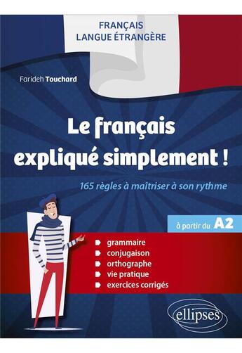 Couverture du livre « FLE (français langue étrangère) : Le français expliqué simplement ! 165 règles à maîtriser à son rythme » de Farideh Touchard aux éditions Ellipses