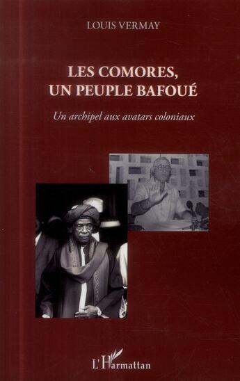 Couverture du livre « Les Comores, un peuple bafoué ; un archipel aux avatars coloniaux » de Louis Vermay aux éditions L'harmattan