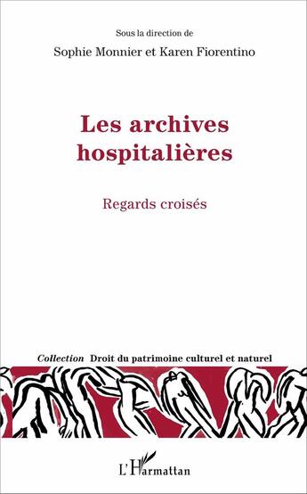 Couverture du livre « Les archives hospitalieres ; regards croisés » de Sophie Monnier et Karen Fiorentino aux éditions L'harmattan