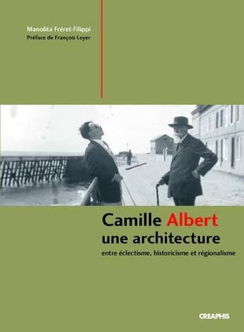 Couverture du livre « Camille albert, un architecte eclectique » de Freret-Filippi/Loyer aux éditions Creaphis