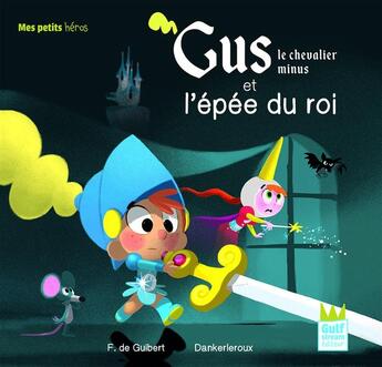 Couverture du livre « Gus, le chevalier minus et l'épée du roi » de Francoise De Guibert et Dankerleroux aux éditions Gulf Stream