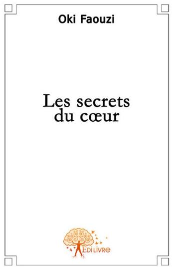 Couverture du livre « Les secrets du coeur » de Oki,, Faouzi aux éditions Edilivre