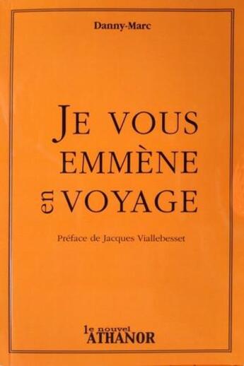 Couverture du livre « Je vous emène en voyage » de Danny-Marc aux éditions Nouvel Athanor