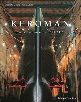 Couverture du livre « Keroman base de sous marins, 1941-2015 » de Yann Lukas et Christophe Cerino aux éditions Palantines