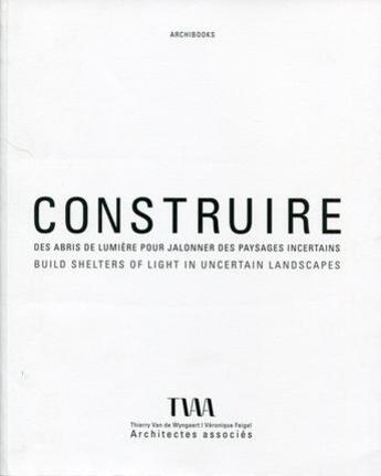 Couverture du livre « Construire des abris de lumière pour jalonner des paysages incertains ; build shelters of light in uncertain landscapes » de Carine Merlino et Francois-Xavier Drouet aux éditions Archibooks