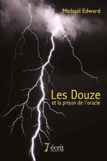 Couverture du livre « Les douze et la prison de l'oracle » de Mickael Edward aux éditions 7 Ecrit