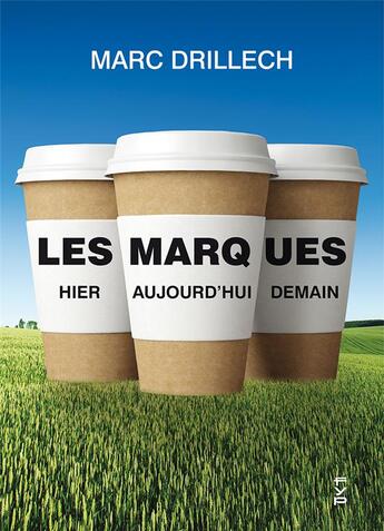 Couverture du livre « Les marques : hier, aujourd'hui, demain » de Marc Drillech aux éditions Fyp