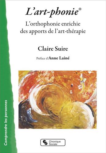 Couverture du livre « L'artphonie ; une ortophonie enrichie des apports de l'art-thérapie » de Claire Suire aux éditions Chronique Sociale