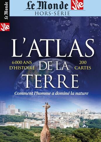 Couverture du livre « Atlas de la Terre : comment l'homme a dominé la nature » de  aux éditions Le Monde Hors-serie