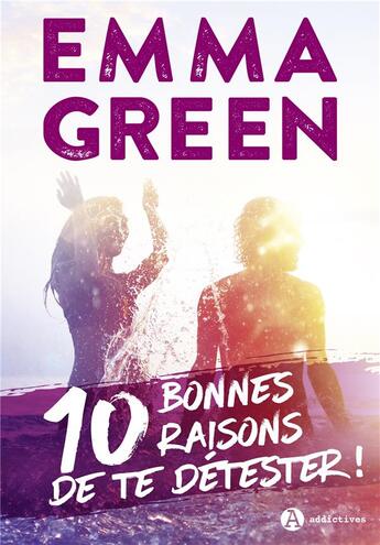Couverture du livre « 10 bonnes raisons de te détester » de Emma Green aux éditions Editions Addictives