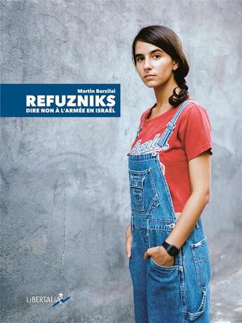 Couverture du livre « Refuzniks ; dire non à l'armée en Israël » de Martin Barzilai aux éditions Libertalia