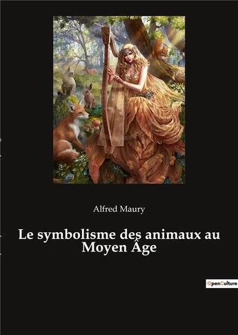 Couverture du livre « Le symbolisme des animaux au moyen age » de Alfred Maury aux éditions Culturea