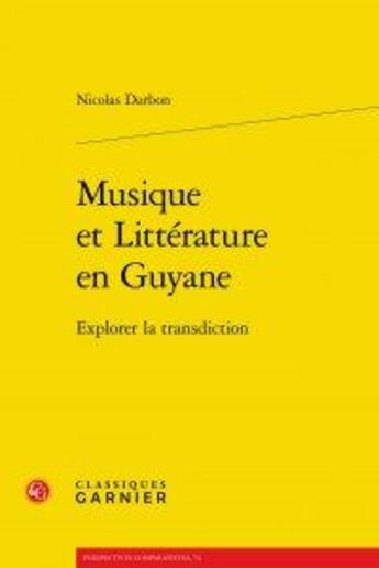 Couverture du livre « Musique et littérature en Guyane ; explorer la transdiction » de Nicolas Darbon aux éditions Classiques Garnier