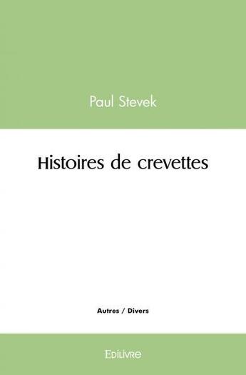 Couverture du livre « Histoires de crevettes » de Stevek Paul aux éditions Edilivre