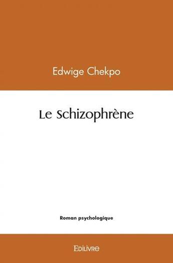 Couverture du livre « Le schizophrene » de Chekpo Edwige aux éditions Edilivre