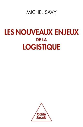 Couverture du livre « Les nouveaux enjeux de la logistique » de Michel Savy aux éditions Odile Jacob